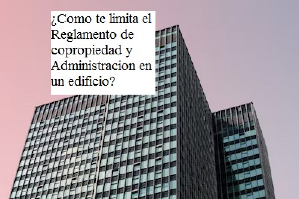 ¿Como te limita el Reglamento de copropiedad y Administracion en un edificio?