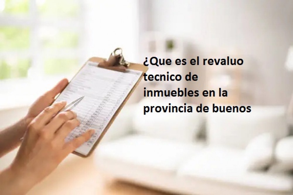 ¿Que es el revaluo tecnico de inmuebles en la provincia de buenos aires?