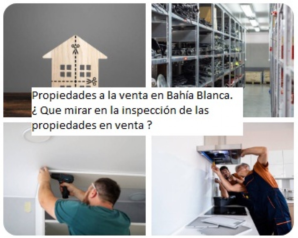 Propiedades a la venta en Bahía Blanca. ¿ Que mirar en la inspección de las propiedades en venta ? 