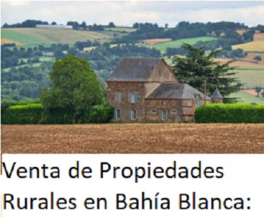 Venta de Propiedades Rurales en Bahía Blanca: Conéctate con la Naturaleza