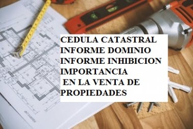 La importancia la cedula catastral, Informe de dominio e Informe de inhibicion   en la venta de propiedades