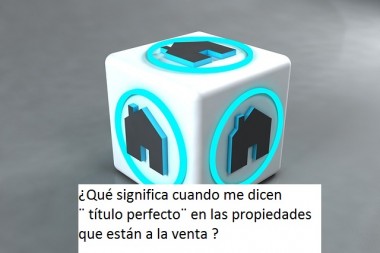 ¿Qué significa cuando me dicen ¨ título perfecto¨ en las propiedades que están a la venta ?