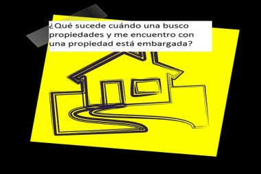 ¿Qué sucede cuándo una busco propiedades y me encuentro con una propiedad está embargada?
