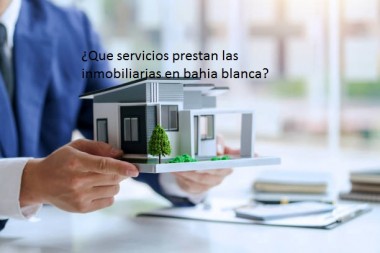 ¿Que servicios prestan las inmobiliarias en bahia blanca? 