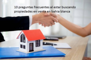 10 preguntas frecuentes al estar buscando propiedades en venta en bahia blanca