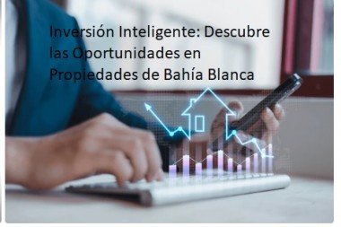 Inversión Inteligente: Descubre las Oportunidades en Propiedades de Bahía Blanca